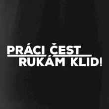 Práci čest a rukám klid