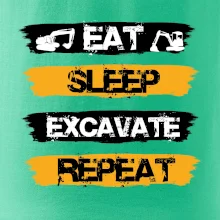 Eat Sleep Excavate Repeat