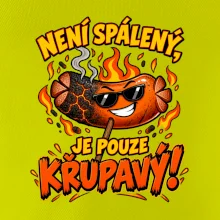 Není spálený, je pouze křupavý!