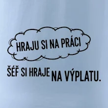 HRAJU SI NA PRÁCI, ŠÉF SI HRAJE NA VÝPLATU