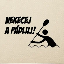 Nekecej a pádluj