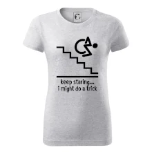 Keep staring i might do a trick