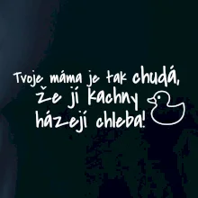 Tvoje mama je tak chudá - kachny