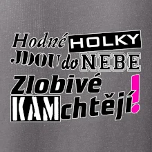 Hodné holky jdou do nebe, zlobivé kam chtějí!