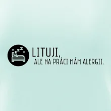 Lituji na práci mám alergii