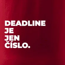DEADLINE JE JEN ČÍSLO.