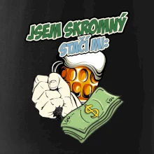 Jsem skromný stačí mi pivo, pěst a prachy