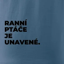 RANNÍ PTÁČE JE UNAVENÉ.