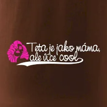 Teta je jako máma, ale je více cool