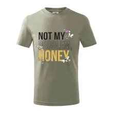 Not my problem, honey