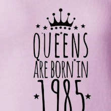 Queens are born in 1985
