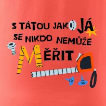 S tátou jako já se nikdo nemůže měřit