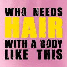 Who Needs Hair With A Body Like This