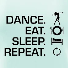 Dance eat sleep repeat - holka