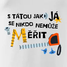 S tátou jako já se nikdo nemůže měřit