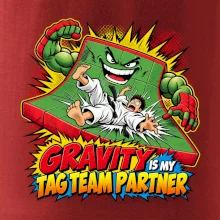 Gravity is my tag team partner