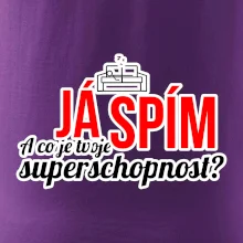Já spím - tvoje superschopnost? rovný nápis