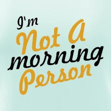 I'm not a morning person