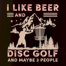 I like beer and disc golf