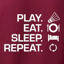 Play Eat Sleep Repeat badminton Play Eat Sleep Repeat badminton