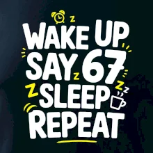 67 wake up repeat