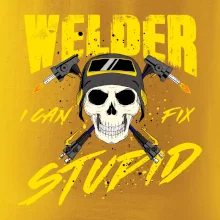 Welder I can fix stupid Welder I can fix stupid