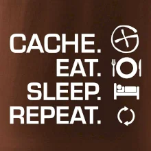 Eat sleep repeat Cache