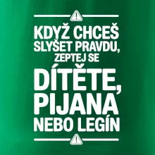 Když chceš slyšet pravdu, zeptej se dítěte, pijana nebo legín
