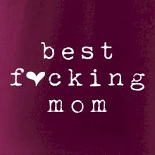 Best fucking mom