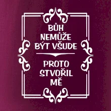 Bůh nemůže být všude, proto stvořil mě Bůh nemůže být všude, proto stvořil mě