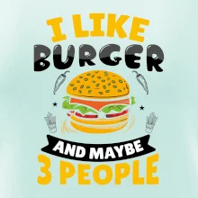 I like burger and maybe 3 people