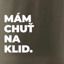 MÁM CHUŤ NA KLID.
