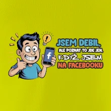 Jsem debil, ale poznat to jde jen, když jsem na facebooku