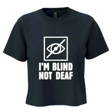 I'm blind not deaf