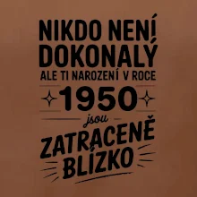 Nikdo není dokonalý ale ti narození v roce 1950 jsou zatraceně blízko