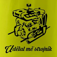 Udělal mě strojník