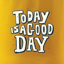 Today is a good day