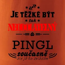 Je těžké být neodolatelný pingl