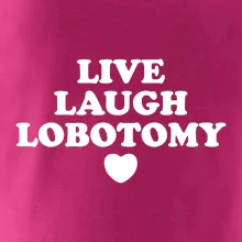 Live laugh lobotomy