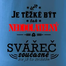 Je těžké být neodolatelný svářeč