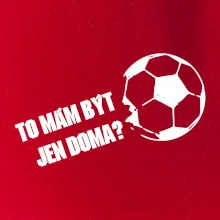 To mám být jen doma? - Fotbal