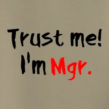 Trust me I´m  Mgr. / Věř mi jsem Magistr.
