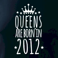Queens are born in 2012