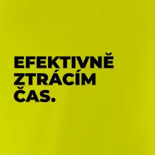 EFEKTIVNĚ ZTRÁCÍM ČAS.