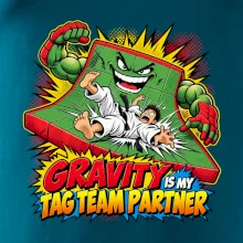 Gravity is my tag team partner