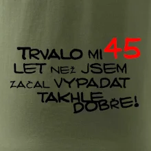 Trvalo mi 45 let než jsem začal vypadat takhle dobře