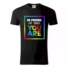 Be proud of who you are Be proud of who you are