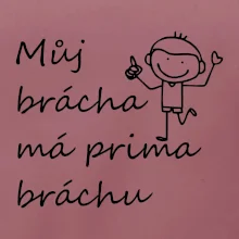 Můj brácha má prima bráchu!