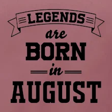 Legends are born in August
