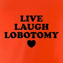 Live laugh lobotomy